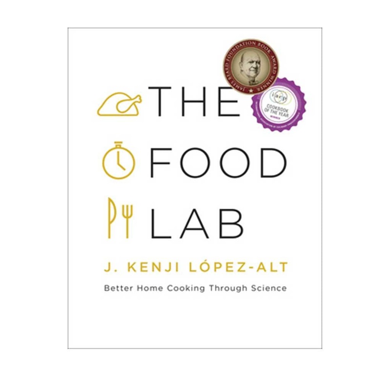 The Food Lab: Better Home Cooking Through Science, by J. Kenji Lpez-Alt