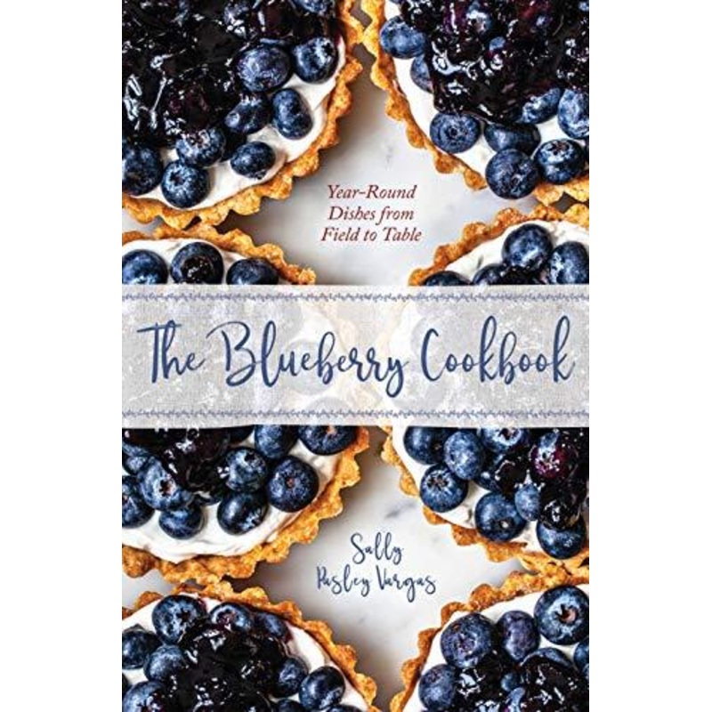 The Blueberry Cookbook: Year-Round Recipes from Field to Table, by Sally Pasley Vargas