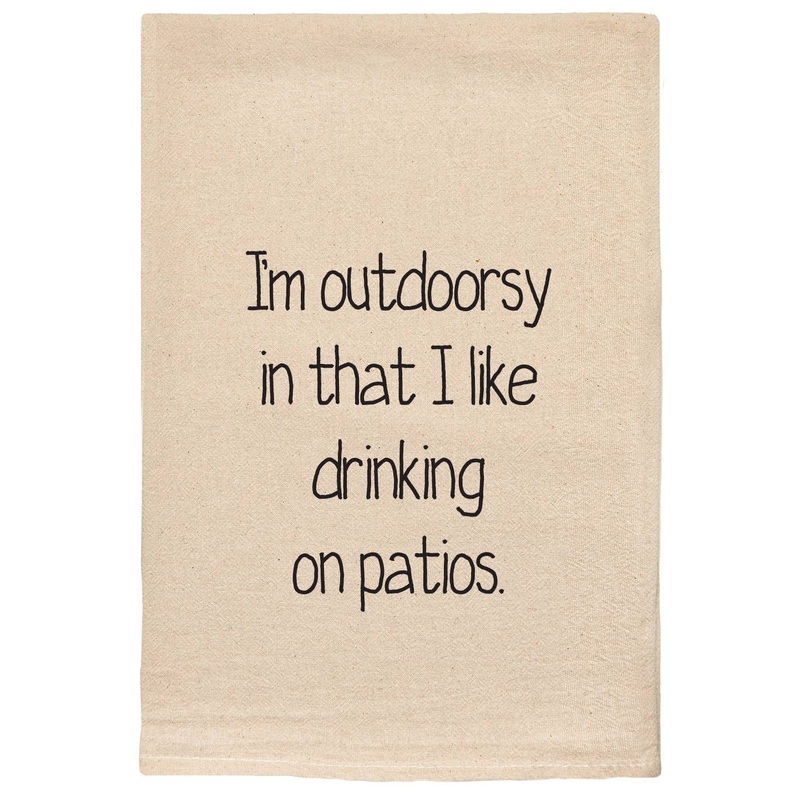I’m Outdoorsy In that I like drinking on Patios Tea Towels