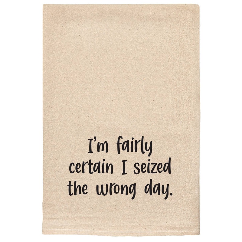 I’m fairly certain I seized the wrong day | kitchen towels